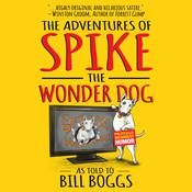 The Adventures of Spike the Wonder Dog by  Bill Boggs audiobook