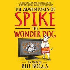 The Adventures of Spike the Wonder Dog by Bill Boggs audiobook