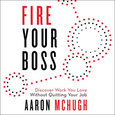 Fire Your Boss by Aaron McHugh audiobook