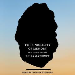 The Unreality of Memory by Elisa Gabbert audiobook