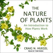 The Nature of Plants by  Craig N. Huegel audiobook