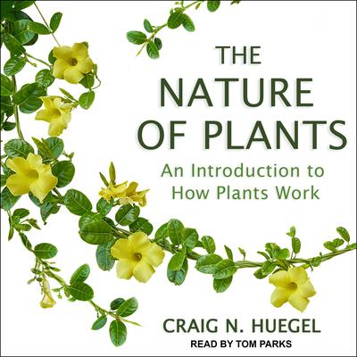 The Nature of Plants by Craig N. Huegel audiobook