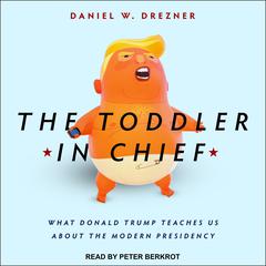 The Toddler in Chief by Daniel W. Drezner audiobook