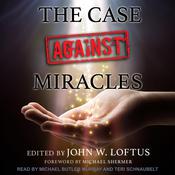 The Case Against Miracles by  John W. Loftus audiobook
