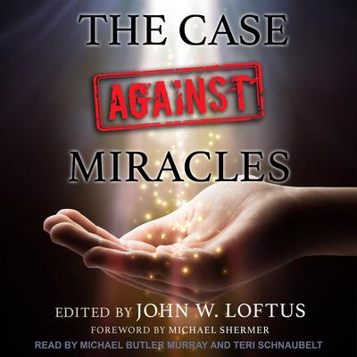 The Case Against Miracles by John W. Loftus audiobook