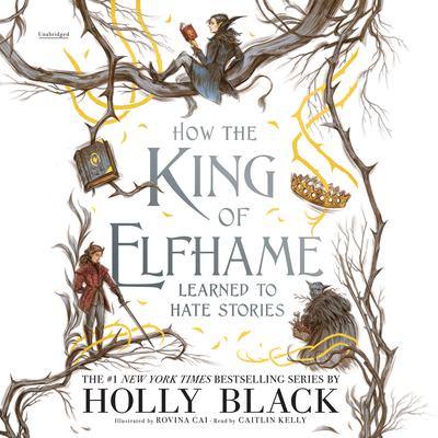 How the King of Elfhame Learned to Hate Stories by Holly Black audiobook
