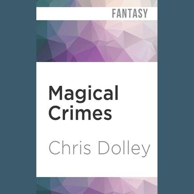 Magical Crimes by Chris Dolley audiobook