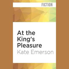 At the King's Pleasure by Kate Emerson audiobook