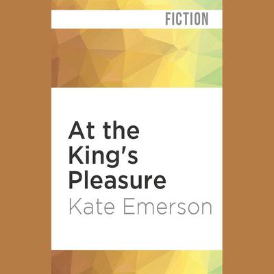 At the King's Pleasure by Kate Emerson audiobook