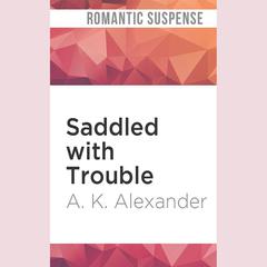 Saddled with Trouble by A. K. Alexander audiobook