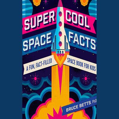 Super Cool Space Facts by Bruce Betts audiobook