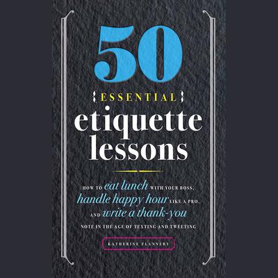 50 Essential Etiquette Lessons by Katherine Flannery audiobook