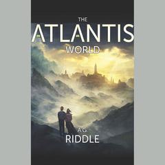 The Atlantis World by A. G. Riddle audiobook