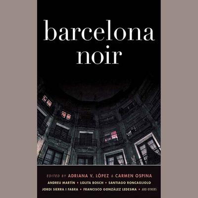 Barcelona Noir by Adriana V. Lopez audiobook