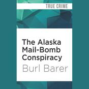 The Alaska Mail-Bomb Conspiracy by  Burl Barer audiobook