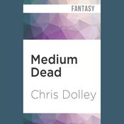 Medium Dead by  Chris Dolley audiobook