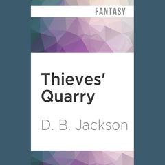 Thieves' Quarry by D. B. Jackson audiobook