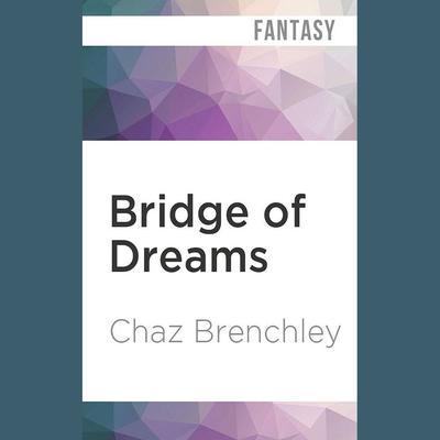 Bridge of Dreams by Chaz Brenchley audiobook
