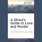 A Ghoul’s Guide to Love and Murder by  Victoria Laurie audiobook