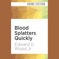 Blood Splatters Quickly by Edward D. Wood audiobook