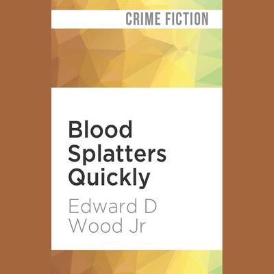 Blood Splatters Quickly by Edward D. Wood audiobook