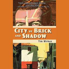City Of Brick And Shadow by Tim Wirkus audiobook