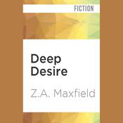 Deep Desire by  Z.A. Maxfield audiobook