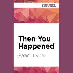 Then You Happened by Sandi Lynn audiobook