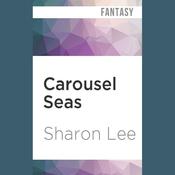 Carousel Seas by  Sharon Lee audiobook