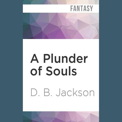 A Plunder of Souls by D. B. Jackson audiobook