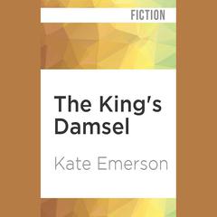 The King's Damsel by Kate Emerson audiobook