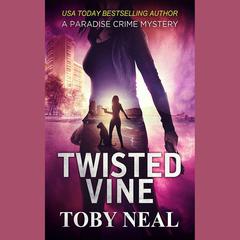 Twisted Vine by Toby Neal audiobook