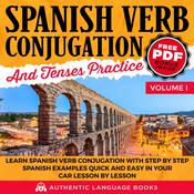 Spanish Verb Conjugation And Tenses Practice Volume I by  Authentic Language Books audiobook