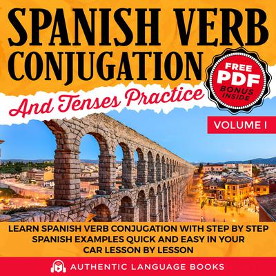 Spanish Verb Conjugation And Tenses Practice Volume I by Authentic Language Books audiobook