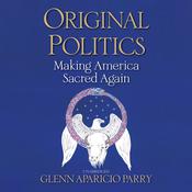 Original Politics by  Glenn Aparicio Parry audiobook