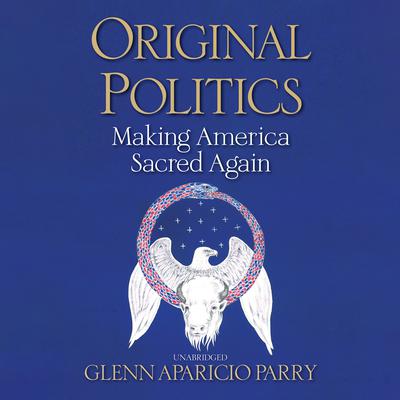 Original Politics by Glenn Aparicio Parry audiobook