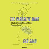 The Parasitic Mind by  Gad Saad audiobook