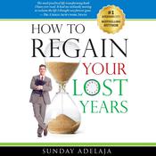 How to Regain Your Lost Years by  Sunday Adelaja audiobook