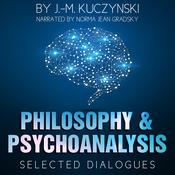 Philosophy and Psychoanalysis: Selected Dialogues by  J. M. Kuczynski audiobook