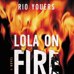 Lola on Fire by Rio Youers audiobook