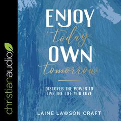 Enjoy Today, Own Tomorrow by Laine Lawson Craft audiobook