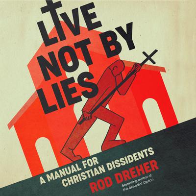 Live Not by Lies by Rod Dreher audiobook