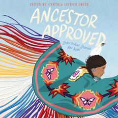 Ancestor Approved: Intertribal Stories for Kids by Cynthia Leitich Smith audiobook