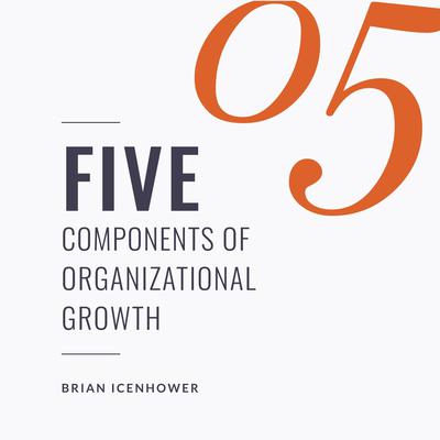 Five Components Of Organizational Growth by Brian Icenhower audiobook