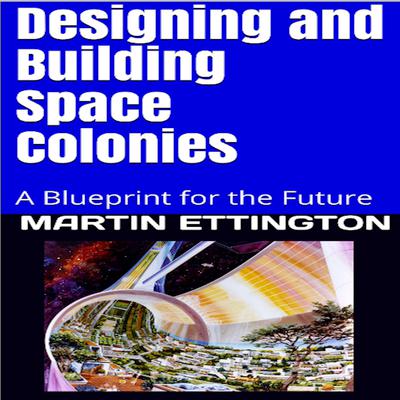 Designing and Building Space Colonies by Martin K. Ettington audiobook