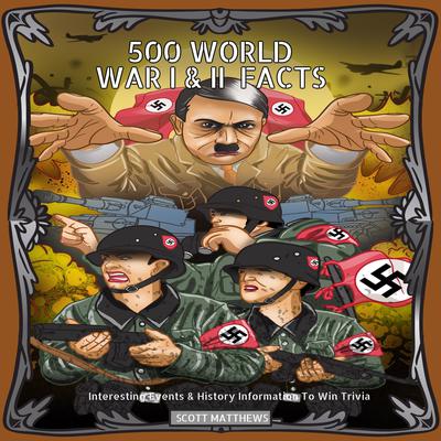 500 World War 1 & 2 Facts - Interesting Events & History Information To Win Trivia by Scott Matthews audiobook
