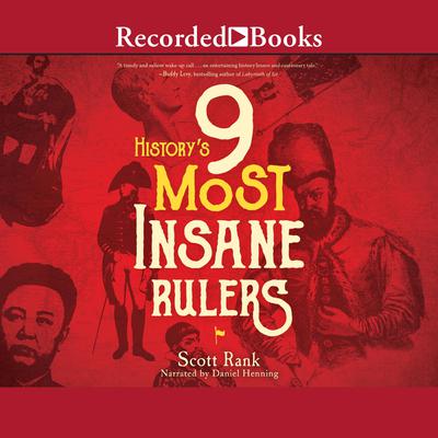 History's 9 Most Insane Rulers by Scott Rank audiobook