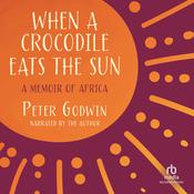 When a Crocodile Eats the Sun by  Peter Godwin audiobook