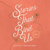 Stories that Bind Us by  Susie Finkbeiner audiobook