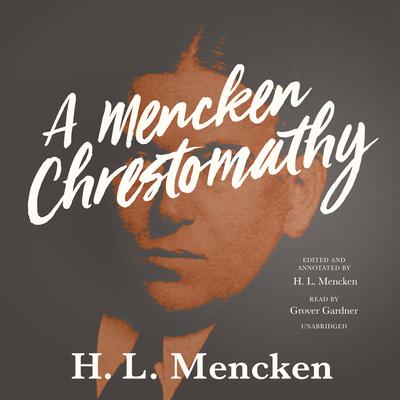 A Mencken Chrestomathy by H. L. Mencken audiobook
